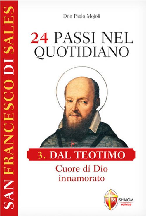 San Francesco di Sales. 24 passi nel quotidiano. Vol. 3: Dal Teotimo. Cuore di Dio innamorato - Paolo Mojoli - copertina