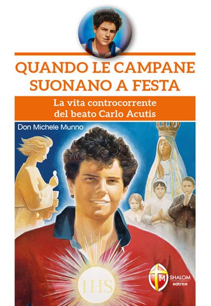 Quando le campane suonano a festa. La vita controcorrente del beato Carlo Acutis - Michele Munno - copertina