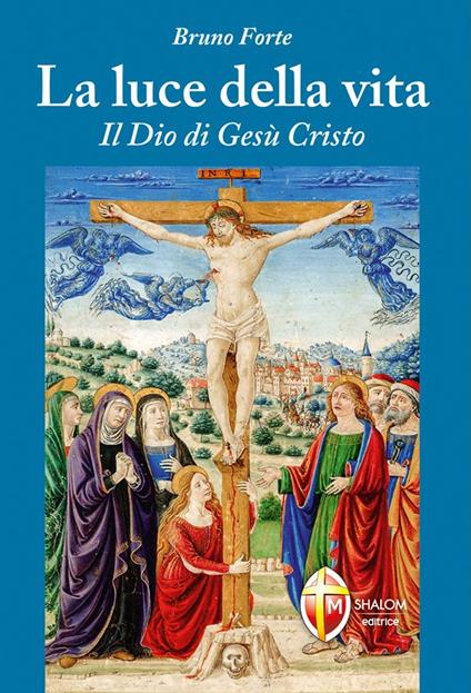 La luce della vita. Il Dio di Gesù Cristo - Bruno Forte - copertina
