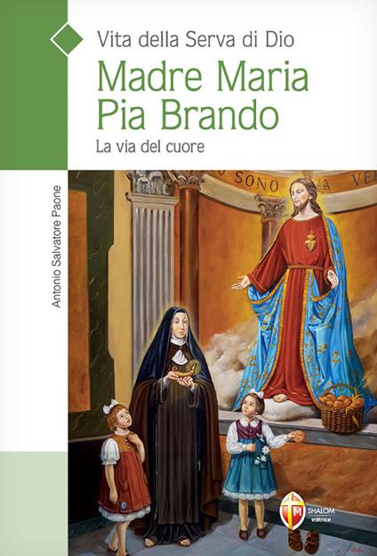 Vita della serva di Dio Madre Maria Pia Brando. La via del cuore - Salvatore Paone - copertina