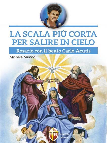 La scala più corta per salire in cielo. Rosario con il beato Carlo Acutis - Michele Munno - ebook