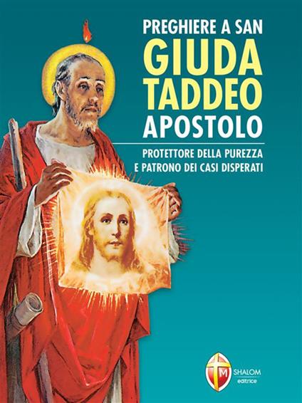 Preghiere a san Giuda Taddeo Apostolo. Protettore della purezza e patrono dei casi disperati - Editrice Shalom - ebook