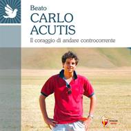 Beato Carlo Acutis. Il coraggio di andare controcorrente