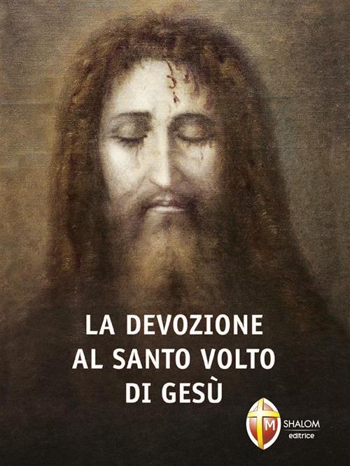 La devozione al santo volto di Gesù - Sandra del volto Santo - ebook