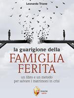 La guarigione della famiglia ferita. Un libro e un metodo per salvare i matrimoni in crisi