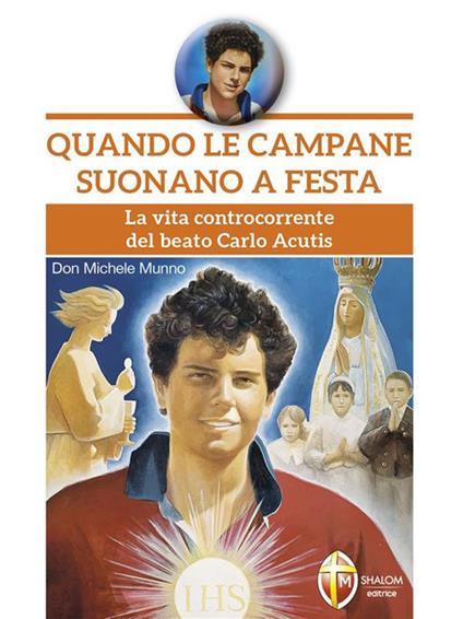 Quando le campane suonano a festa. La vita controcorrente del beato Carlo Acutis - Michele Munno - ebook