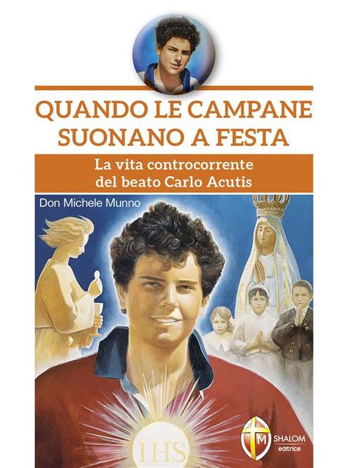 Quando le campane suonano a festa. La vita controcorrente del beato Carlo Acutis - Michele Munno - ebook