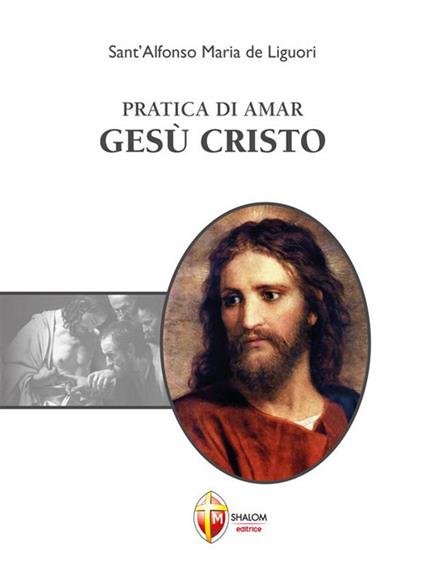 Pratica di amar Gesù Cristo - Alfonso Maria de' Liguori - ebook