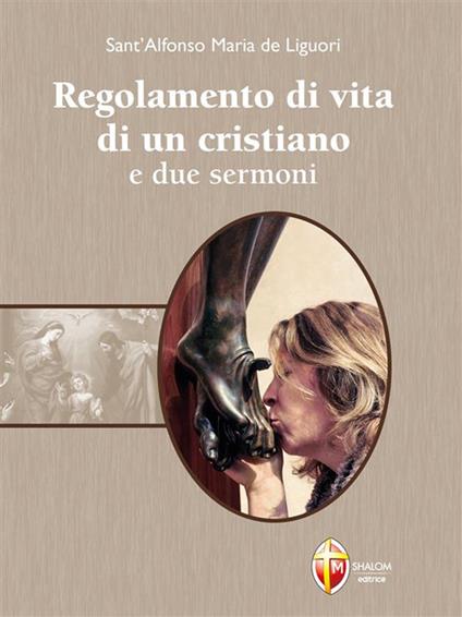Regolamento di vita di un cristiano e due sermoni - Alfonso Maria de' Liguori,Gilberto Silvestri - ebook