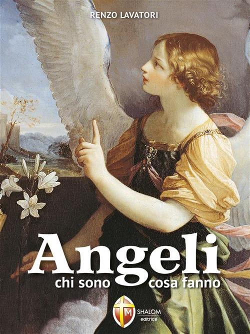 Angeli chi sono, cosa fanno - Renzo Lavatori - ebook