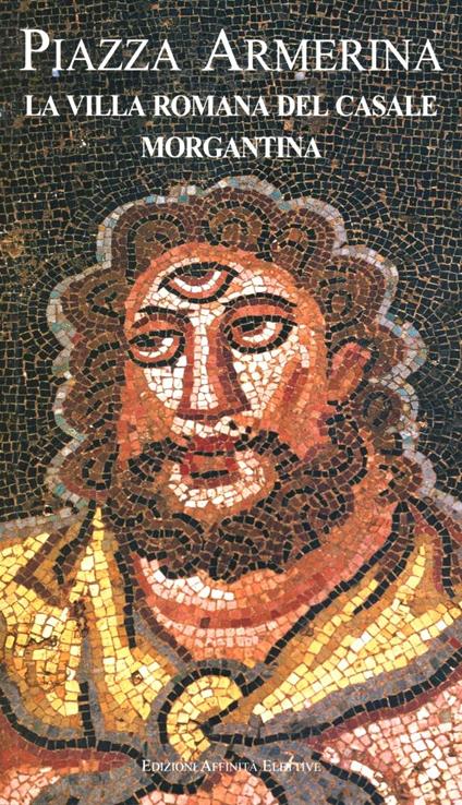 Piazza Armerina. La villa romana del Casale, Morgantina - copertina