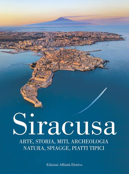 Siracusa. Arte, storia, miti, archeologia, natura, spiagge, piatti tipici - Vincenzo Jannuzzi - copertina