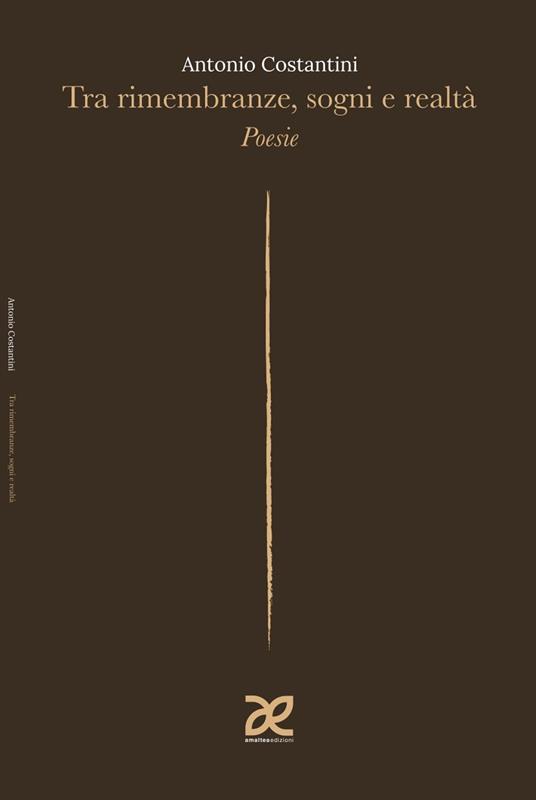 Tra rimembranze, sogni e realtà. Poesie - Antonio Costantini - copertina