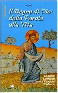 Il Regno di Dio: dalla Parola alla vita. Esercizi spirituali con il Vangelo di Marco - copertina