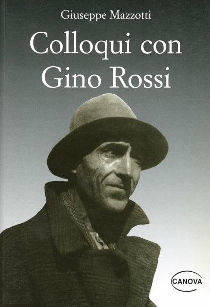 Colloqui con Gino Rossi. Seguiti da giudizi, testimonianze, documenti e appunti per una biografia - Giuseppe Mazzotti - copertina
