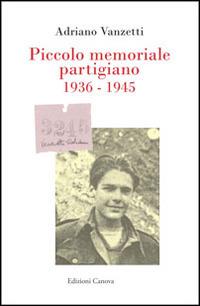 Piccolo memoriale partigiano 1936-1945 - Adriano Vanzetti - copertina