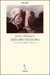 Abelardo ed Eloisia ovvero lo scrittore e l'uomo - Ludwig Feuerbach - copertina