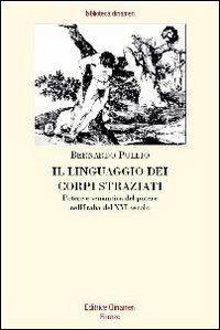 Il linguaggio dei corpi straziati. Potere e semantica del potere nell'Italia del XVI secolo - Bernardo Pulelo - copertina