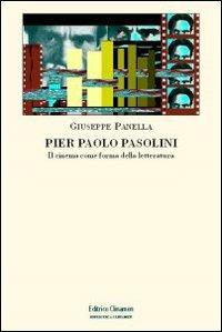 Pier Paolo Pasolini. Il cinema come forma della letteratura - Giuseppe Panella - copertina