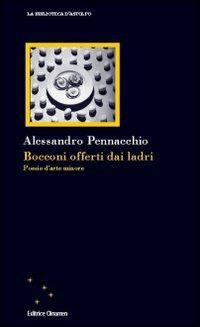 Bocconi offerti dai ladri. Poesie d'arte minore - Alessandro Pennacchio - copertina