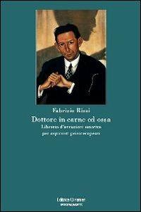 Dottore in carne ed ossa. Libretto di istruzioni emotive per aspiranti psicoterapeuti - Fabrizio Rizzi - copertina
