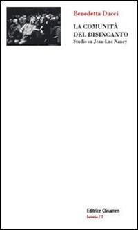 La comunità del disincanto. Studio su Jean-Luc Nancy - Benedetta Ducci - copertina