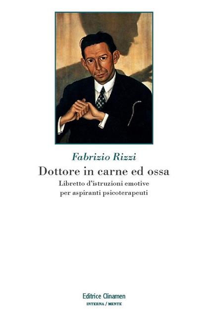 Dottore in carne ed ossa. Libretto di istruzioni emotive per aspiranti psicoterapeuti - Fabrizio Rizzi - copertina