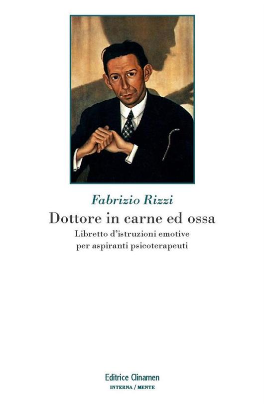 Dottore in carne ed ossa. Libretto di istruzioni emotive per aspiranti psicoterapeuti - Fabrizio Rizzi - copertina