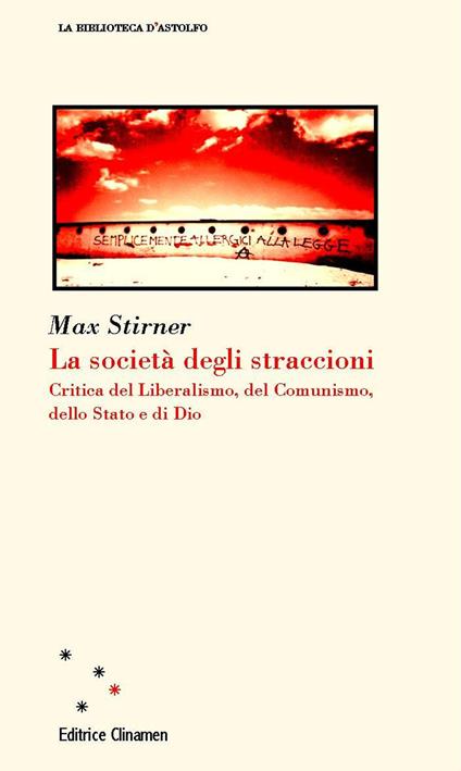 La società degli straccioni. Critica del liberalismo, del comunismo, dello Stato e di Dio - Max Stirner - copertina