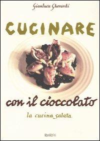 Cucinare con il cioccolato. La cucina salata - Gianluca Gherardi - copertina