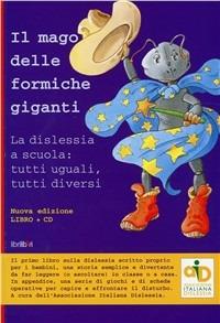 Il mago delle formiche giganti. La dislessia a scuola: tutti uguali, tutti diversi. Con CD-ROM - copertina