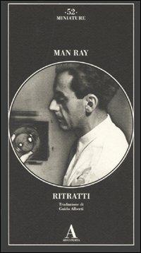 Ritratti. Ediz. illustrata - Man Ray - copertina