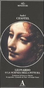 Leonardo da Vinci o la scienza della pittura-Lionardo da Vinci. Ediz. illustrata