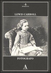 Lewis Carroll fotografo. Ediz. illustrata - copertina