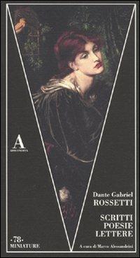 Scritti, poesie, lettere. Ediz. bilingue - Dante Gabriel Rossetti - copertina