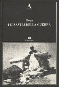 I disastri della guerra. Ediz. illustrata - Francisco Goya - copertina