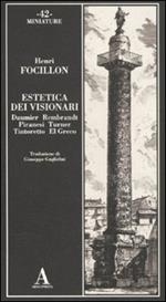 Estetica dei visionari. Daumier, Rembrandt, Piranesi, Turner, Tintoretto, El Greco