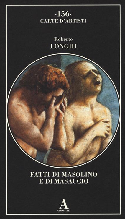 Fatti di Masolino e Masaccio. Ediz. illustrata - Roberto Longhi - copertina