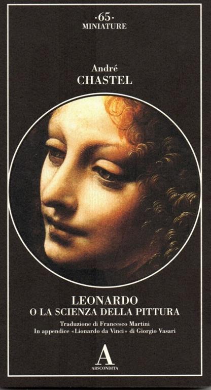 Leonardo da Vinci o la scienza della pittura-Lionardo da Vinci - André Chastel,Giorgio Vasari - 2