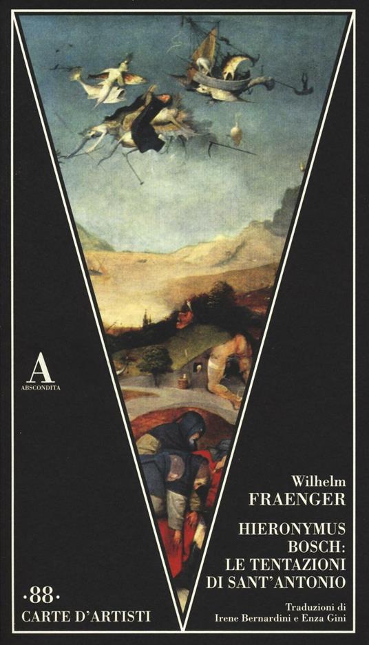 Hieronymus Bosch: le tentazioni di Sant'Antonio - Wilhelm Fraenger - Libro  - Abscondita - Carte d'artisti