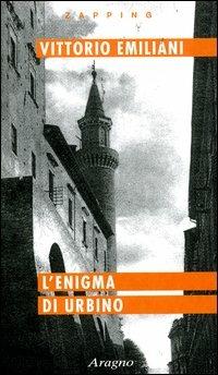 L'enigma di Urbino. La città scomparsa - Vittorio Emiliani - copertina