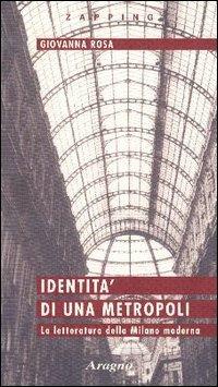 Identità di una metropoli. La letteratura della Milano moderna - Giovanna Rosa - copertina