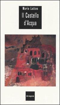 Il castello dell'acqua - Mario Lattes - copertina