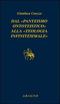 Dal «panteismo ontoteistico» alla «teologia infinitesimale» - Gianluca Cuozzo - copertina
