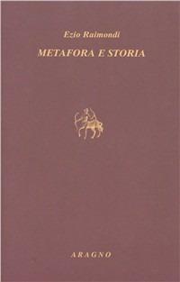 Metafora e storia. Studi su Dante e Petrarca - Ezio Raimondi - copertina