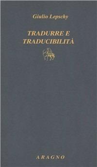Tradurre e traducibilità - Giulio C. Lepschy - copertina
