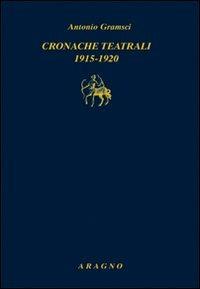 Cronache teatrali 1915-1920 - Antonio Gramsci - copertina