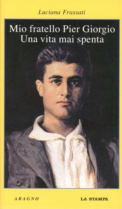 Mio fratello Pier Giorgio. Una vita mai spenta - Luciana Frassati - copertina