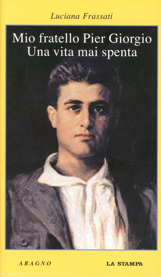 Mio fratello Pier Giorgio. Una vita mai spenta - Luciana Frassati - copertina