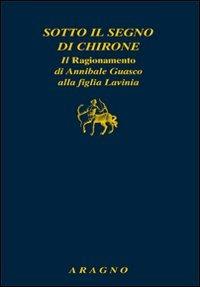 Sotto il segno di Chirone. Il ragionamento di Annibale Guasco alla figlia Lavinia - copertina